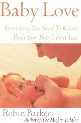 Baby Love: Everything You Need to Know About Your N..., Barkerk, Robin Paperback