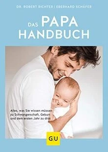 Das Papa Handbuch Alles Was Sie Wissen Mussen Zu