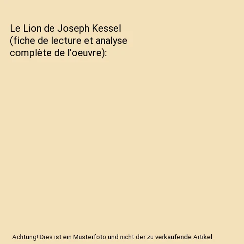 LE LION DE Joseph Kessel (fiche de lecture et analyse complète de l'oeuvre), Jo EUR 10,82 LE LION DE Joseph Kessel (fiche de lecture et analyse complète de l'oeuvre), Jo EUR 10,82