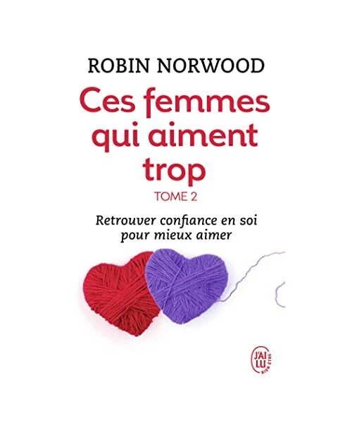 CES FEMMES QUI aiment trop, tome 2: Retrouver confiance en soi pour ...