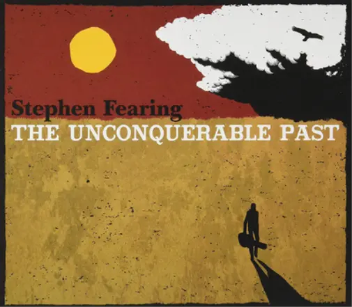 Stephen Fearing The Unconquerable Past (Vinyl) 12" Album