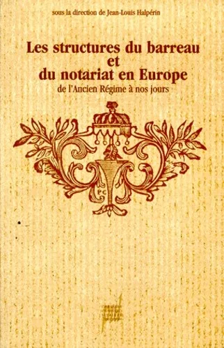 Les structures du barreau et du notariat en Europe de l'Ancien régime à nos jour