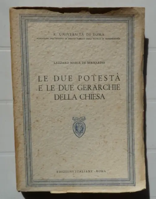 L.m.de Bernardis-Le Due Potesta' E Le Due Gerarchie Della Chiesa-Ed.italiane '43