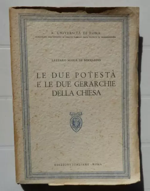 L.m.de Bernardis-Le Due Potesta' E Le Due Gerarchie Della Chiesa-Ed.italiane '43