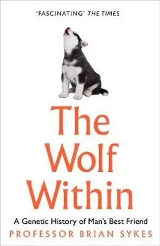 Wolf Within The Astonishing Evolution of Man's Best Friend 9780008244453