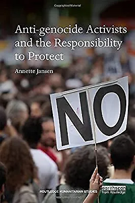 Anti-genocide Activists and the Responsibility to Protect (Routledge Humanitaria