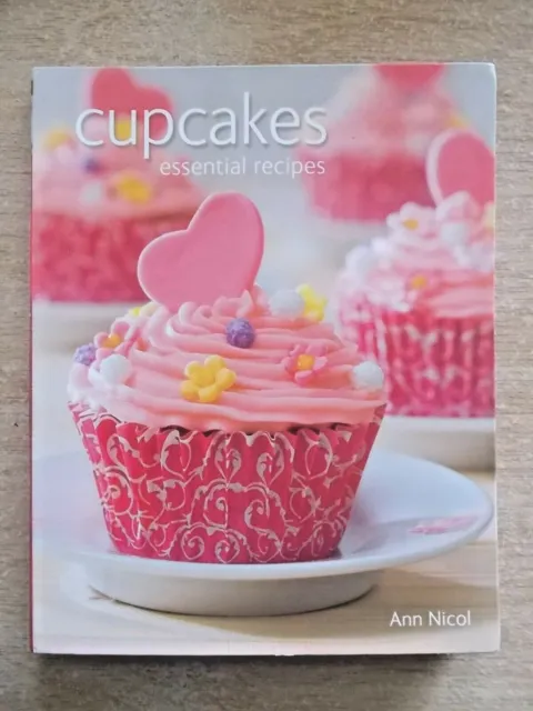 Cupcakes~Essential Recipes~Ann Nicol~224pp Quarto P/B~2011