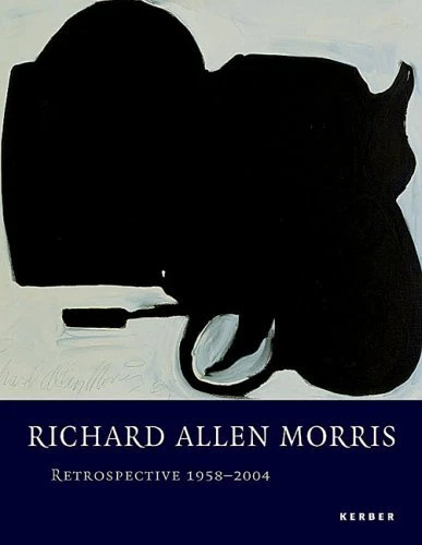 RICHARD ALLEN MORRIS: RETROSPECTIVE 1958-2004 By John Baldessari & Siri Hustvedt
