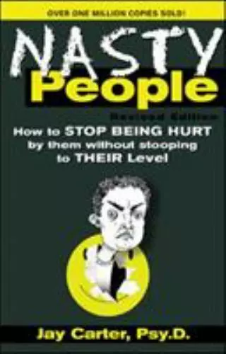 Nasty People: How to Stop Being Hurt by Them Without Stooping to Their Level