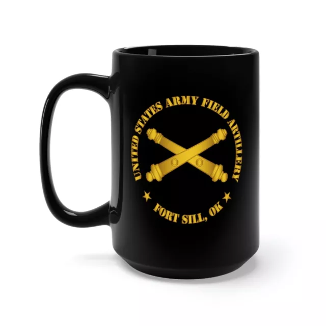 Black Mug 15oz - US Army Field Artillery Ft SIll Ok w Branch wo Bkgrd