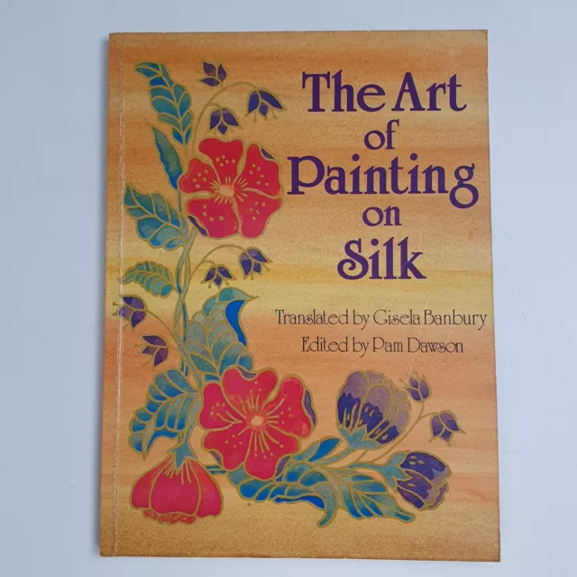 The Art of Painting on Silk by Pam Dawson (Paperback, 1987)