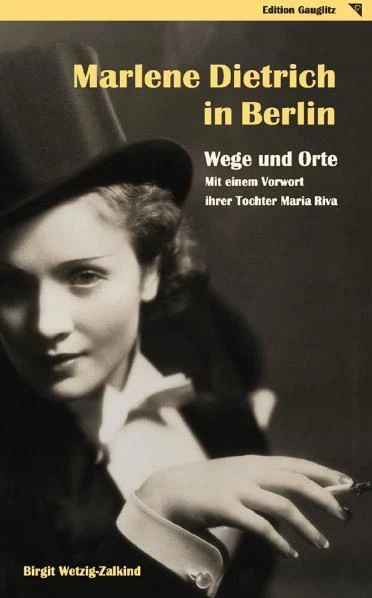 Marlene Dietrich in Berlin - Wege und Orte Birgit Wetzig-Zalkind