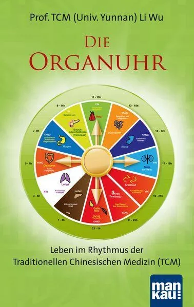 Die Organuhr Leben im Rhythmus der Traditionellen Chinesischen Medizin (TCM) Li,