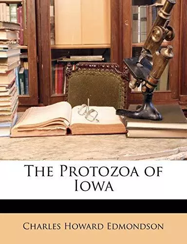 Edmondson - The Protozoa of Iowa - New paperback or softback - J555z