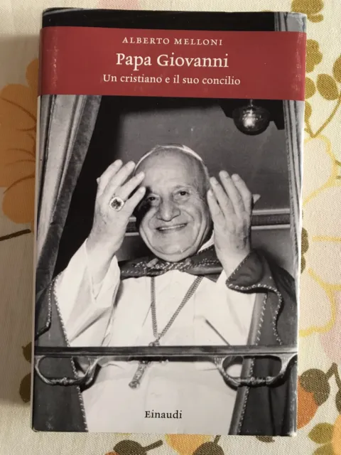 Papa Giovanni, Un cristiano e il Concilio. Alberto Melloni. Einaudi,  2009 1ED!