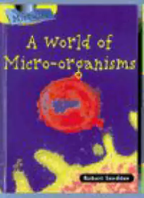 A World of Micro-organisms (Raintree Perspectives: Microlife), Robert Snedden, U