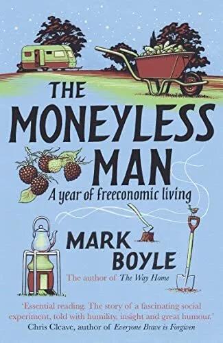 The Moneyless Man: A Year of Freeconomic Living by Boyle, Mark Book The Cheap