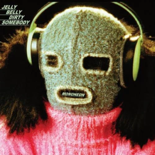 MONONEON: JELLY BELLY DIRTY SOMEBODY (LP vinyl *BRAND NEW*.)