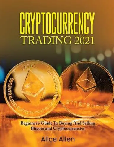 Cryptocurrency Trading 2021: Beginner's Guide To Buying And Selling Bitcoin