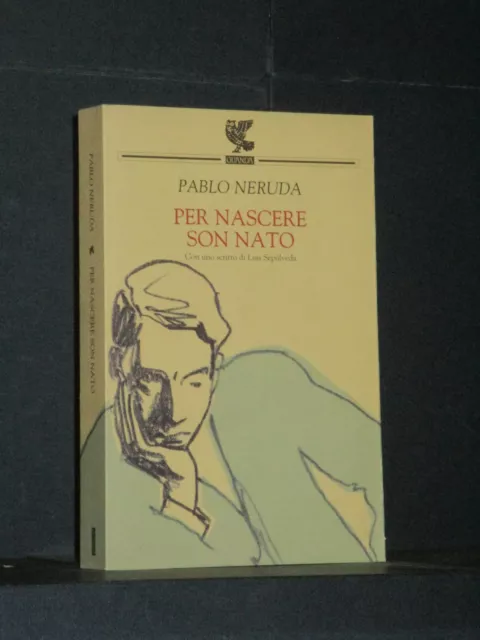 Pablo Neruda - Per nascere sono nato - Guanda, Biblioteca della Fenice - 2004