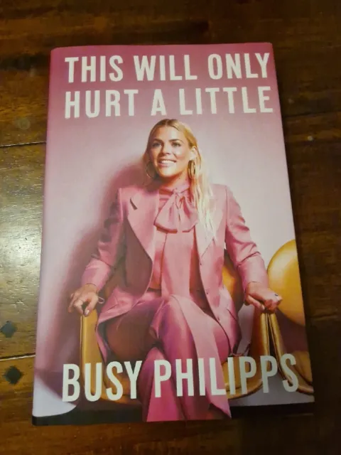 This Will Only Hurt a Little: The New York Times Bestseller by Busy Philipps...