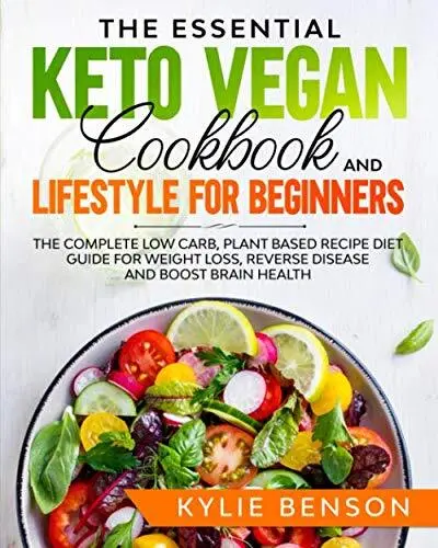 The Essential Keto Vegan Cookbook And Lifestyle For Beginner... by Benson, Kylie