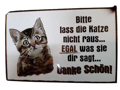 Blechschild Bitte lass die Katze nicht raus.. Egal was sie dir sagt Danke schön