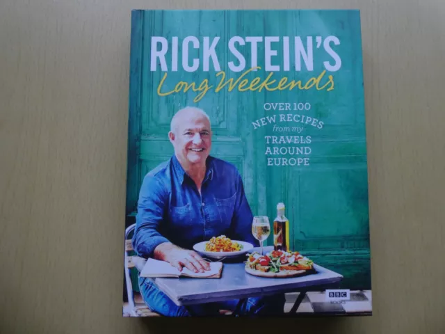 Rick Stein's Long Weekends: Over 100 New Recipes from my Travels Around Europe