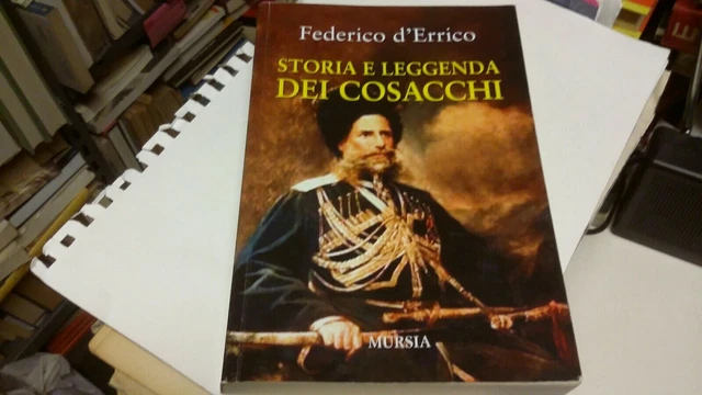 Federico d'Errico STORIA E LEGGENDA DEI COSACCHI Mursia 2016, 9g22 Federico d'Errico STORIA E LEGGENDA DEI COSACCHI Mursia 2016, 9g22