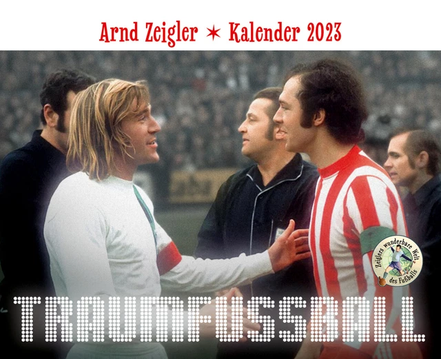 Traumfußball - Der Arnd-Zeigler-Kalender 2023. Arnd Zeigler Kalender 2023