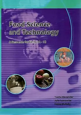 Food Science and Technology: A Resource for Units 1A-1B by Yvette Alexander
