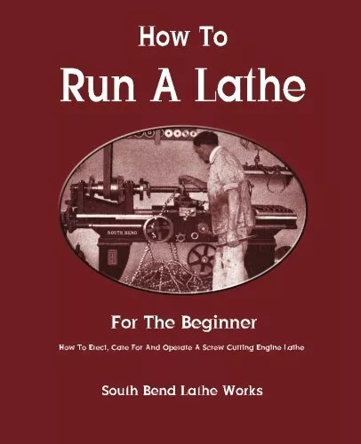 How To Run A Lathe: For The Beginner: Erect, Care And Operate A...
