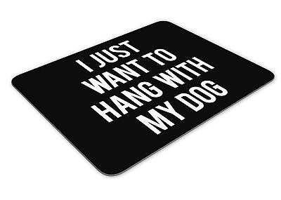 I Just Want To Hang with My Dog Funny Mousemat Office Rectangle Mouse Mat Funny