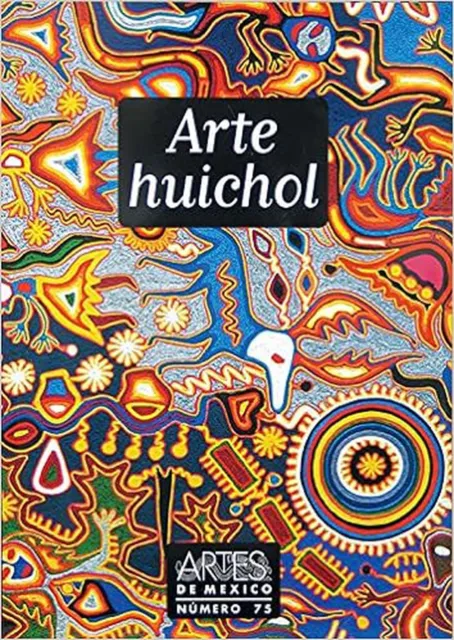 Arte Huichol (Huichol Art), Artes de Mexico # 75 (Bilingual edition: Spanish/...