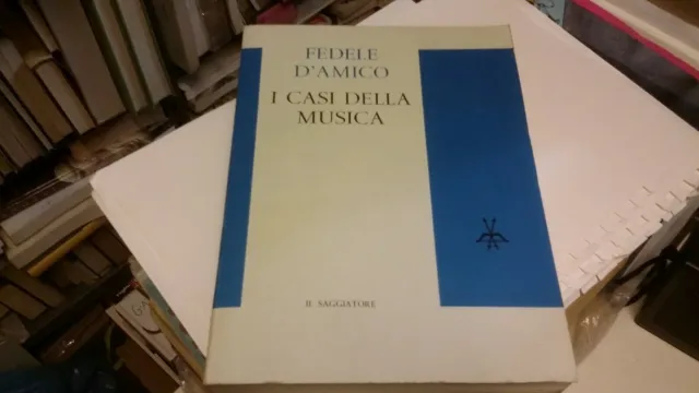 Fedele D'Amico, I casi della musica 1962, Il Saggiatore 1 ed., 23o21