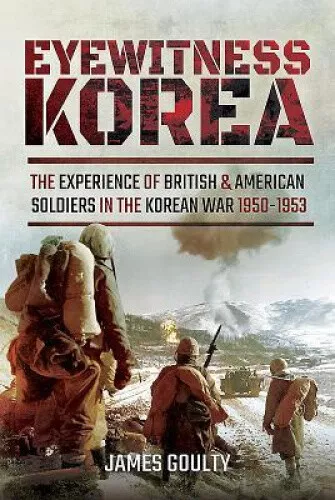 EYEWITNESS KOREA: THE Experience of British and American Soldiers in ...