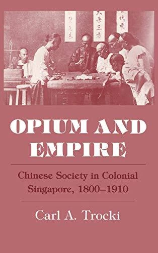 OPIUM AND EMPIRE: CHINESE SOCIETY IN COLONIAL SINGAPORE, By Carl A. Trocki *VG+*