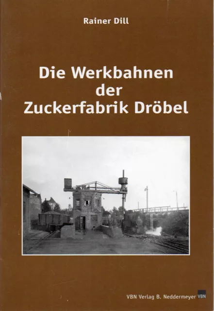 Buch: Die Werkbahnen der Zuckerfabrik Dröbel / Bernburg / Eisenbahn