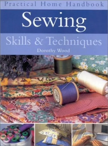 Sewing Skills and Techniques (Practical Handbook) by Wood, Dorothy 0754806464