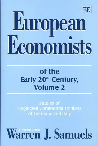 European Economists of the Early 20th Century : Studies of Neglected Continen...