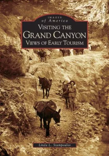 VISITING THE GRAND CANYON: EARLY VIEWS OF TOURISM (AZ) By Linda L ...