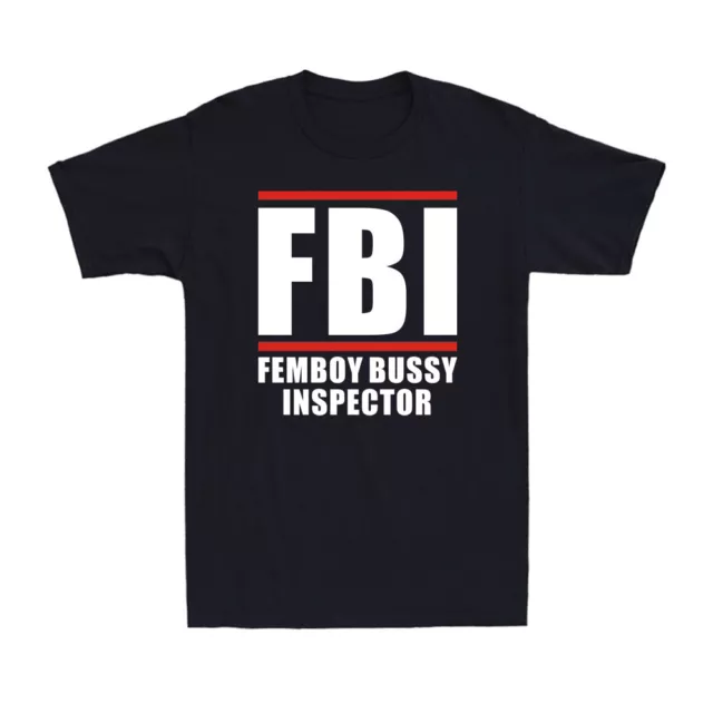 FBI Femboy Bussy Inspector 2022 Funny Saying Novelty Men's Short Sleeve T-Shirt