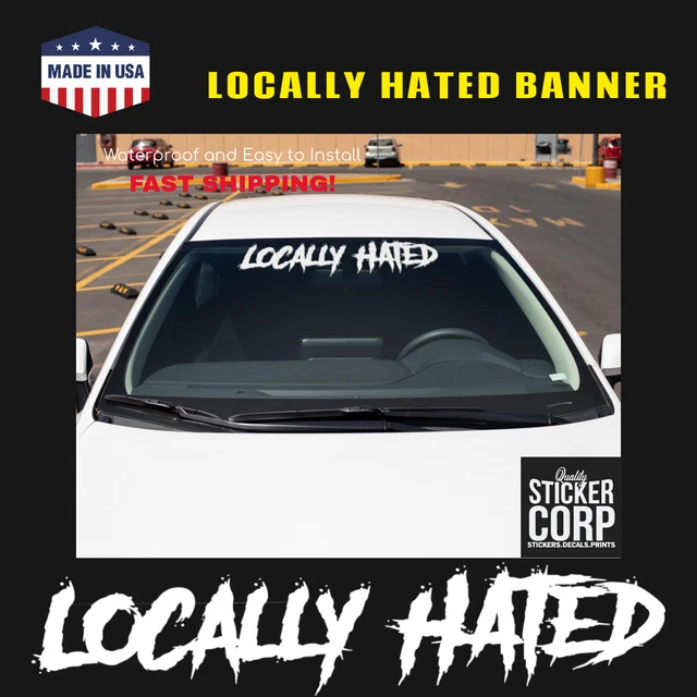 Locally Hated Windshield Decal Sticker JDM Banner KDM Euro Slammed Lowered V2