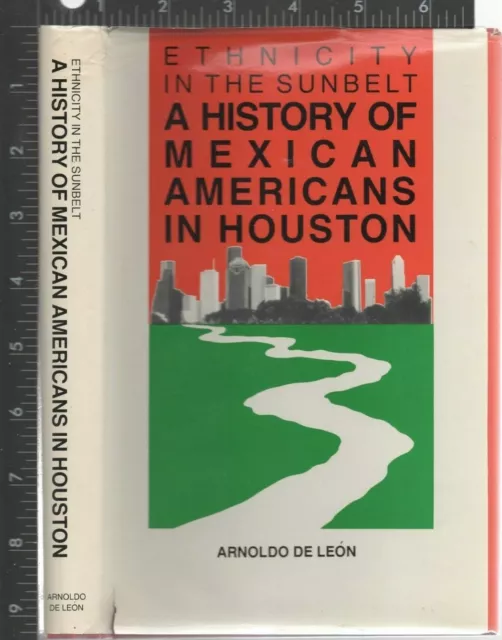 Ethnicity in the Sunbelt: A History of Mexican Americans in Houston 1990