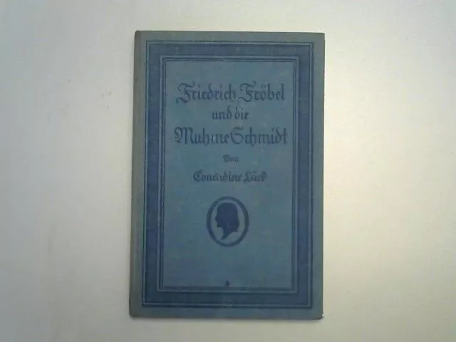 Friedrich Fröbel und die Muhme Schmidt Ein Briefwechsel aus der Mitte des vorige