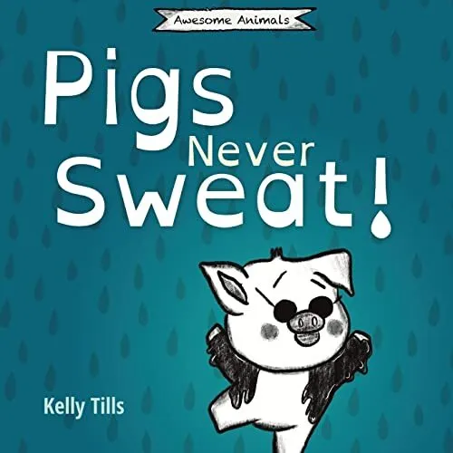 Pigs Never Sweat: A light-hearted book on how pigs cool - Paperback NEW Tills, K