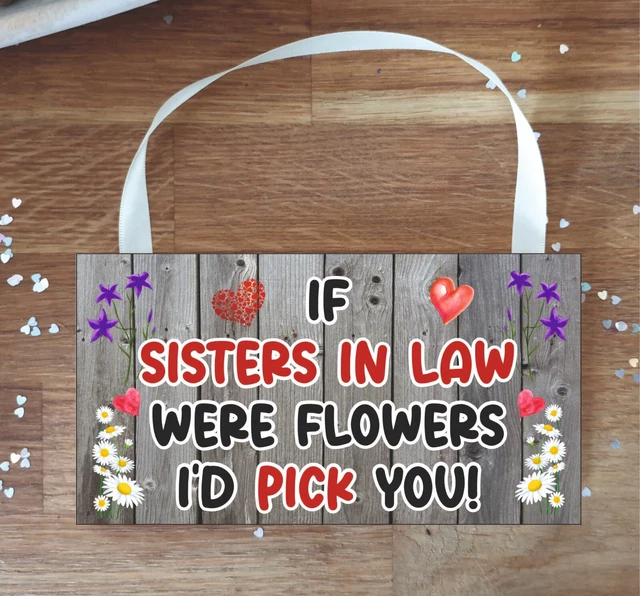 Sister in Law Plaque - If Sisters in Law Were Flowers I'd Pick You  Cute Present