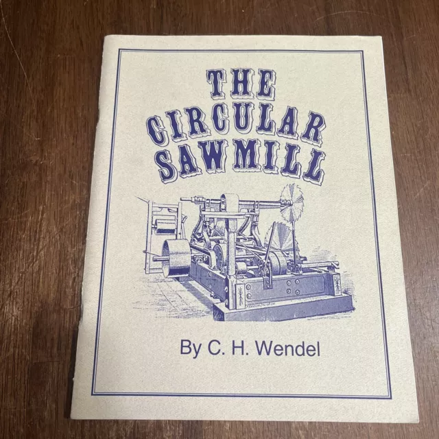 The e Circular Sawmill, by C.H. Wendel., 1989 1st. Edition