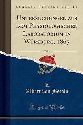 Untersuchungen aus dem Physiologischen Laboratorium in Wrzburg, 1867, Vol 1 Clas