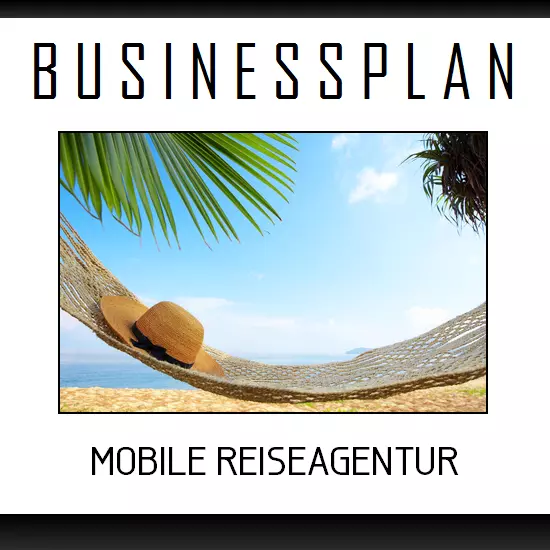 Businessplan Vorlage - Existenzgründung Mobiles Reisebüro inkl. Beispiel